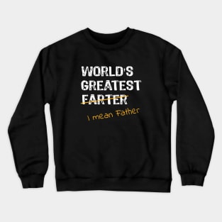 World's Greatest Farter - I Mean Father Crewneck Sweatshirt